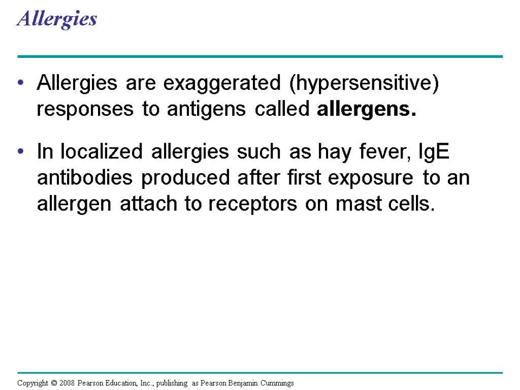 Allergies Allergies are exaggerated (hypersensitive) responses to antigens called allergens. In localized allergies such